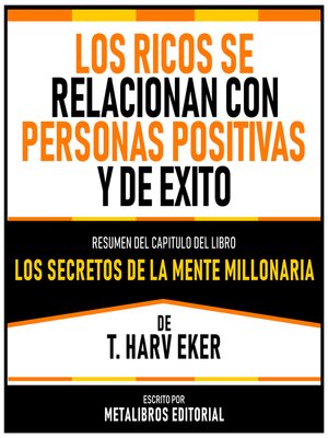 cover image of Los Ricos Se Relacionan Con Personas Positivas Y De Exito--Resumen Del Capitulo Del Libro Los Secretos De La Mente Millonaria De T. Harv Eker